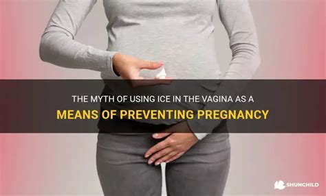 ice in vagina|The Myth Of Using Ice In The Vagina As A Means Of Preventing .